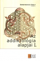 Demetrovics Zsolt (szerk.) : Az addiktológia alapjai I.