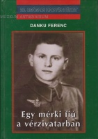Danku Ferenc : Egy mérki fiú a vérzivatarban