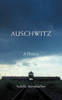 Steinbacher, Sybille  : Auschwitz - A History