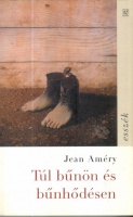Améry, Jean : Túl bűnön és bűnhődésen - Esszék. Egy letepert ember kísérletei a felülkerekedésre.
