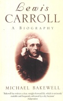 Bakewell, Michael : Lewis Carroll - A Biography