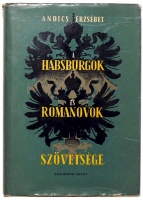 Andics Erzsébet : A Habsburgok és a Romanovok szövetsége. Az 1849. évi magyarországi cári intervenció diplomáciai előtörténete.