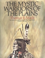 Mails, Thomas E. : The Mystic Warriors of the Plains - Culture, Arts, Crafts and Religion of the Plains Indians.