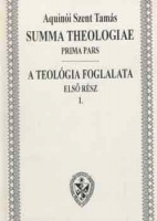Aquinói Szent Tamás : Summa Theologiae - A teológia foglalata I-II.