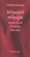 Németh Magda : Mélységből mélységbe - Németh László és családja 1944-1945.