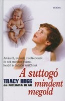 Hogg,Tracy  -  Blau,Melinda  : A suttogó mindent megold - Alvásról, evésről, viselkedésről és sok minden másról kezdő és haladó szülőknek