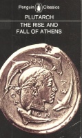 Plutarch : The Rise and Fall of Athens - Nine Greek Lives.