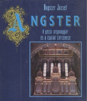 Angster József : Angster - a pécsi orgonagyár és a család története.