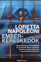 Napoleoni, Loretta : Emberkereskedők - Hogyan tették a dzsihádisták és az Iszlám Állam milliárdos üzletté az emberrablást és az embercsempészetet.