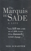 Schaeffer, Neil : The Marquis De Sade - A Life.