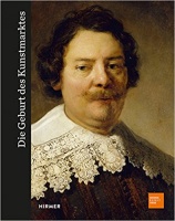 Kaiser, Franz Wilhelm - Michael North - Kathrin Baumstark (Hrsg.) : Die Geburt des Kunstmarktes - Rembrandt, Ruisdael, Van Goyen und die Künstler des Goldenen Zeitalters