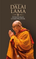 Dalai láma : Spirituális gyakorlatok - Út az értékes élethez