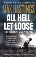 Hastings, Sir Max : All Hell Let Loose - The World at War 1939-1945