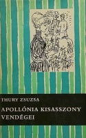 Thury Zsuzsa  : Apollónia kisasszony vendégei