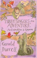 Durrell, Gerald : Three Singles to Adventure - An Expedition to Guyana