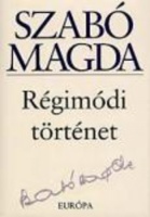 Szabó Magda  : Régimódi történet