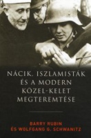 Rubin, Barry - Schwanitz, Wolfgang G. : Nácik, iszlamisták és a modern Közel-Kelet megteremtése
