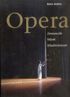 Batta András (szerk.) : Opera - Zeneszerzők. Művek. Előadóművészek.