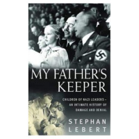 Lebert, Stephan and Norbert : My Father's Keeper - The Children of the Nazi Leaders. An Intimate History of Damage and Denial