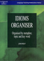 Wright, Jon : Idioms Organiser - Organised by metaphor, topic and key word.