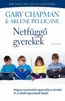Chapman, Gary - Pellicane, Arlene : Netfüggő gyerekek