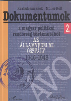Krahulcsán Zsolt - Müller Rolf : Dokumentumok a magyar politikai rendőrség történetéből 2. - Az Államvédelmi Osztály 1946-1948