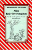 Smullyan, Raymond M.  : Alice Rejtvényországban - Carolli mesék nyolcvan év alatti gyermekeknek
