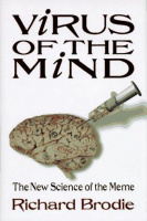 Brodie, Richard : Virus of the Mind - The New Science of the Meme