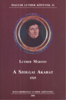 Luther Márton : A szolgai akarat 1525