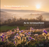 Kasznár Veronika Katalin (Felelős szerk.) : Az év természetfotói - Magyarország 2017 - The Nature Photographs of the Year - Hungary 2017