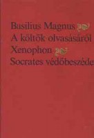 Basilius Magnus - Xenophon : A költők olvasásáról - Socrates védőbeszéde. Hess András budai műhelyének humanista könyvecskéje. 
