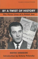 Sieradzki, Mietek : By a Twist of History - The Three Lives of a Polish Jew