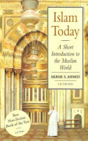 Ahmed, Akbar S. : Islam Today - A Short Introduction to the Muslim World