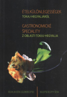 Jaczkó Zsolt (szerk.) : Ételkülönlegességek Tokaj-Hegyaljáról - Gastronomické Speciality Z Oblasti Tokaj-Hegyalja