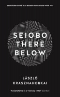 Krasznahorkai László : Seiobo There Below