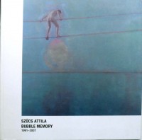 Szűcs Attila : Bubble Memory 1991-2007
