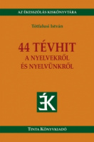 Tótfalusi István : 44 tévhit a nyelvekről és nyelvünkről