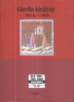 Géczi János (szerk.) : Gizella királyné (985 k.-1060)
