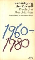 Reich-Ranicki, Marcel [Hrsg.] : Verteidigung der Zukunft - deutsche Geschichten 1960 - 1980