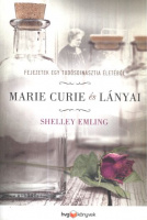 Emling, Shelley : Marie Curie és lányai - Fejezetek egy tudósdinasztia életéből
