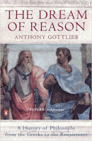 Gottlieb, Anthony : The Dream of Reason - A History of Western Philosophy from the Greeks to the Renaissance