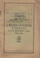 Kaltneker Pál (szerk.) : A Mecsek Egyesület évkönyve a XLIII. egyesületi évről - Pécs, 1933.