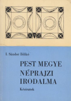 I. Sándor Ildikó : Pest Megye néprajzi irodalma - Kéziratok