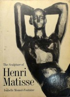 Monod- Fontaine, Isabelle -, Henri Matisse, Catherine Lampert,  : The sculpture of Henri Matisse