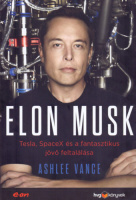 Vance, Ashlee : Elon Musk - Tesla, SpaceX és a fantasztikus jövő feltalálása