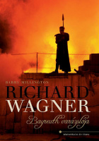 Millington, Barry : Richard Wagner - Bayreuth varázslója