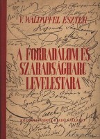 V. Waldapfel Eszter (Szerk.) : A forradalom és szabadságharc levelestára I-IV.