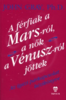 Gray, John : A férfiak a Mars-ról,  a nők a Vénuszról jöttek