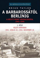 Taylor, Brian : A Barbarossától Berlinig - A Keleti front kronológiája 1941-1945
