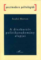 Szabó Márton : A diszkurzív politikatudomány alapjai
